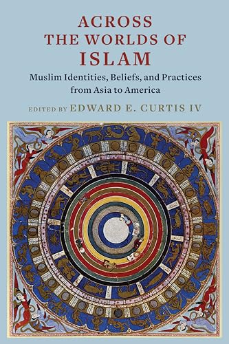 Across the Worlds of Islam: Muslim Identities, Beliefs, and Practices from Asia to America von Columbia University Press